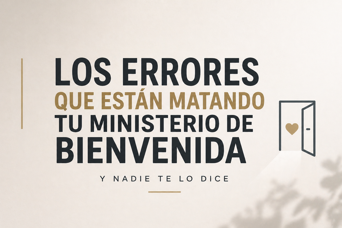 Los errores que están matando tu ministerio de bienvenida