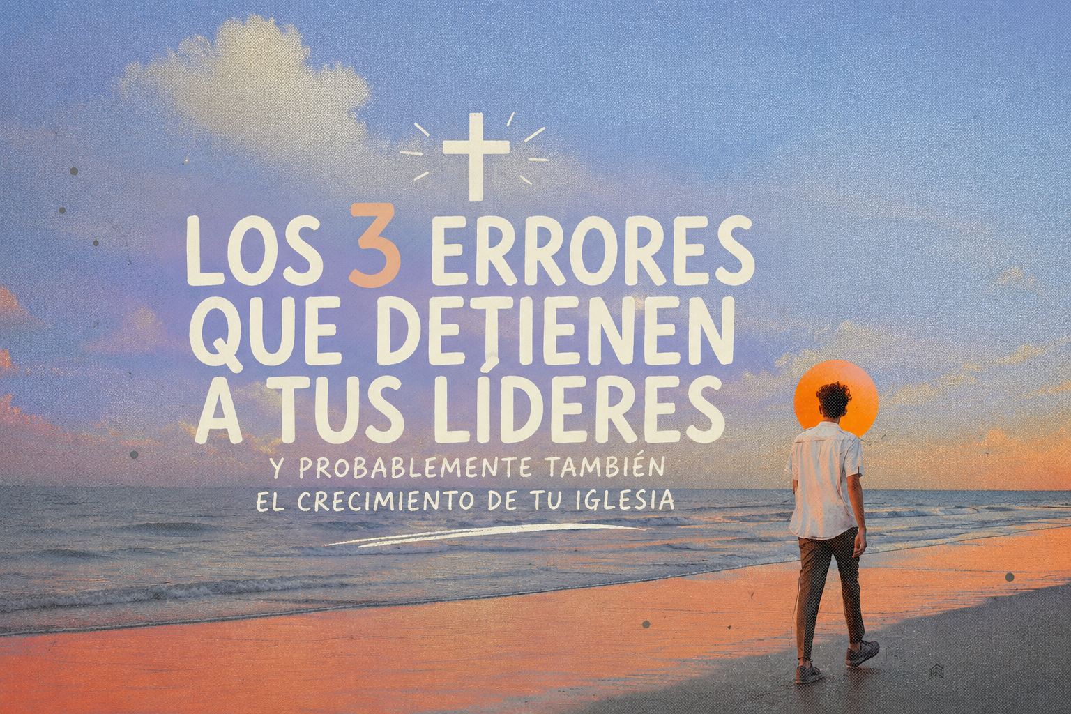 Los 3 Errores Que Están Deteniendo a Tus Líderes (Y Probablemente También el Crecimiento de Tu Iglesia)